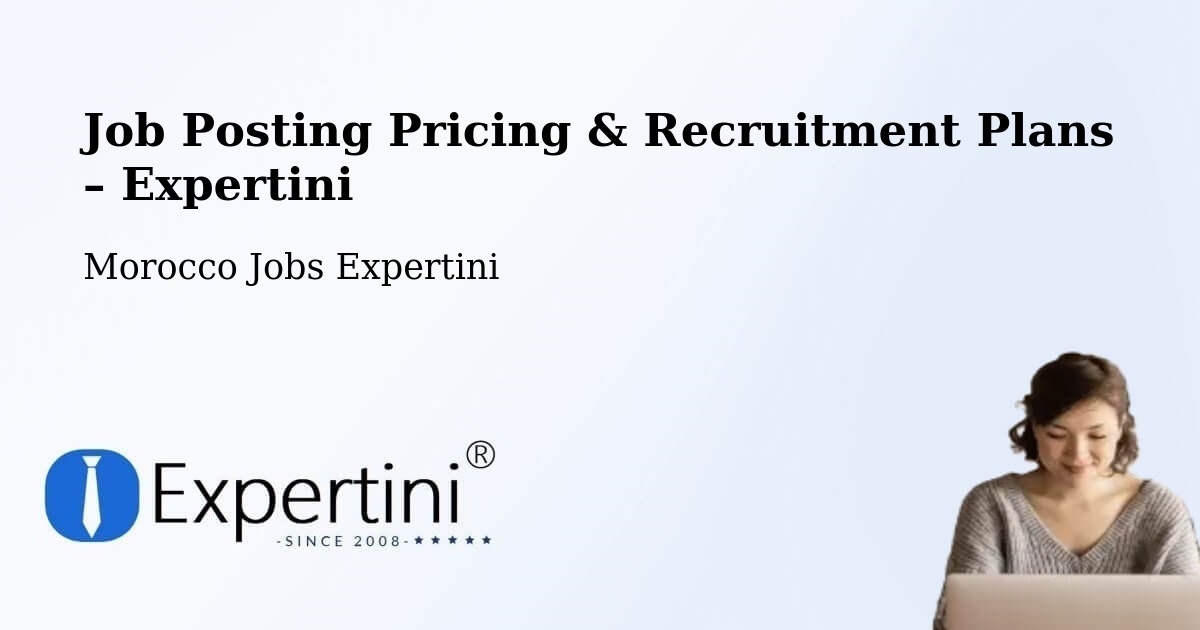 Job Posting Pricing & Recruitment Plans – Debdou - Debdou, Morocco Jobs Expertini
